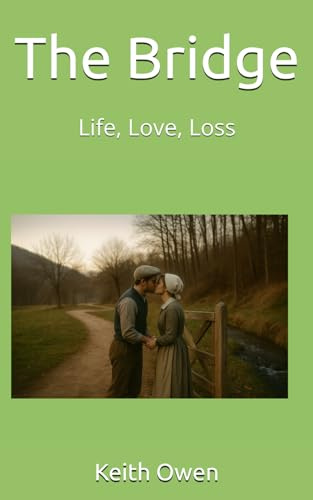 The Bridge: Life, Love, Loss (The Bridge, A story of fate, families and farming a century ago.)