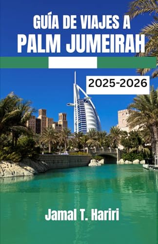 GUÍA DE VIAJES A PALM JUMEIRAH 2025-2026: Descubra el icónico Palm Jumeirah de Dubái: desde Atlantis Wonders hasta resorts de lujo, restaurantes, vida ... para vivir la experiencia Palm Jumeirah.