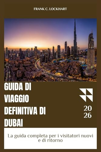 GUIDA DI VIAGGIO DEFINITIVA DI DUBAI: La guida completa per i visitatori nuovi e di ritorno