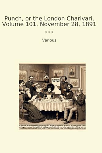 Punch, or the London Charivari, Volume 101, November 28, 1891 (Classic Books)