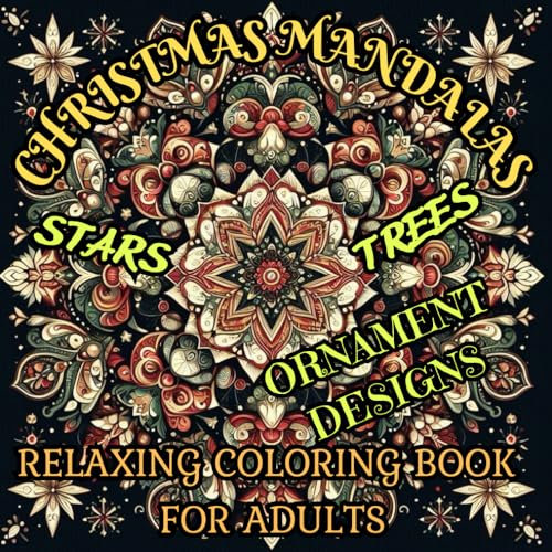 Christmas Mandalas: A Relaxing Coloring Book for Adults with Star, Tree, and Ornament Designs: 46 Patterns to Color for Moments of Peace and Joy in the Holiday Season