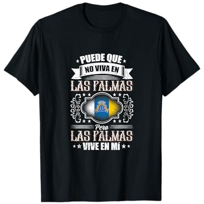 Puede que no viva en Las Palmas pero Las Palmas vive en mí Camiseta