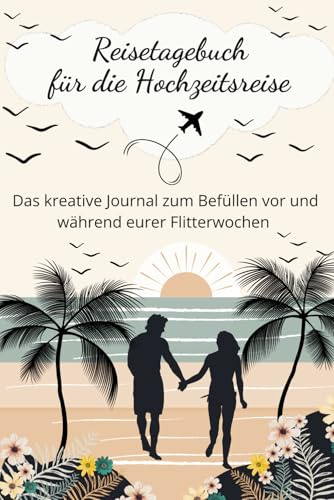 Reisetagebuch für die Hochzeitsreise: Das kreative Journal zum Befüllen vor und während eurer Flitterwochen