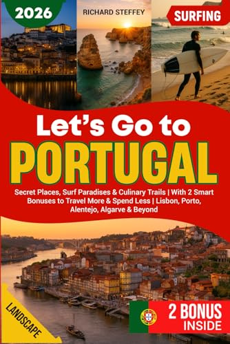 LET'S GO TO PORTUGAL - 2026: Secret Places, Surf Paradises & Culinary Trails | With 2 Smart Bonuses to Travel More & Spend Less | Lisbon, Porto, Alentejo, Algarve & Beyond