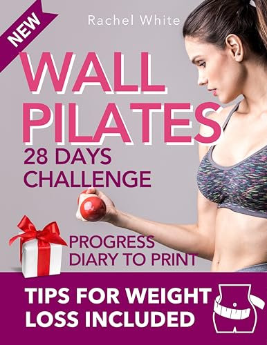 Total Body Wall Pilates to Get Back in Shape: Quick and Easy 28-Day Total Body Workout & Day-by-Day Strategies for Shaping Your Body, Losing Weight, and ... Legs, Arms, and Buttocks. (English Edition)