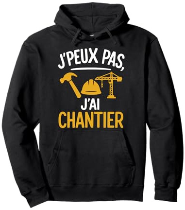 J’Peux Pas j’AI Chantier Design Humour Travail Sweat à Capuche