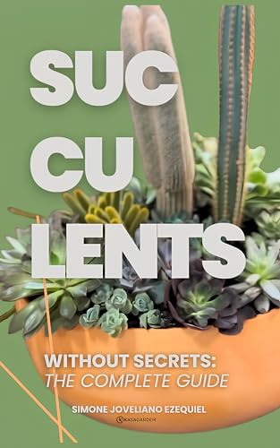 The Definitive Guide to Avoiding Mistakes in Succulent Care: Discover the Step-by-Step Guide that Will Guarantee the Success of Your Garden: Discover perfect lighting, precise watering and ideal soil