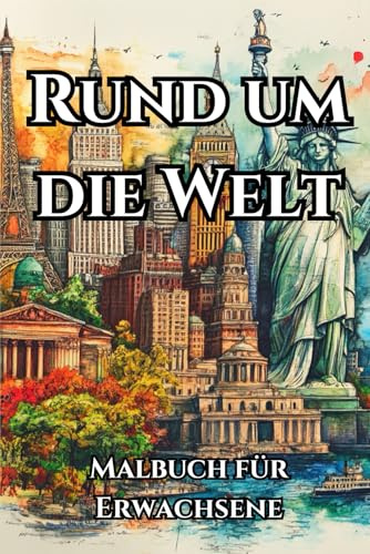 Rund um die Welt: Malbuch für Erwachsene