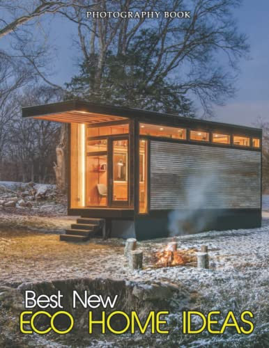 Best New Eco Home Ideas Photography Book: Wonderful Home Designs In 30+ Wonderful High-Resolution Pictures