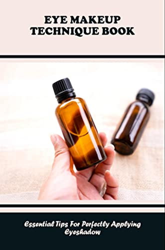 Eye Makeup Technique Book: Essential Tips For Perfectly Applying Eyeshadow (English Edition)