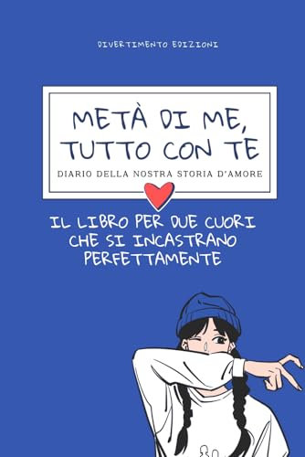 Diario della nostra storia d’amore: Metà di Me, Tutto con Te. il Libro per due cuori che si incastrano perfettamente. Lei parte destra.