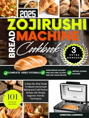 ZOJIRUSHI BREAD MACHINE COOKBOOK: A Step-By-Step Guide To Master Homemade Baking and Craft Perfect Breads with Simple, beginner-friendly Techniques ... for Perfect Homemade Loaves Every Time)
