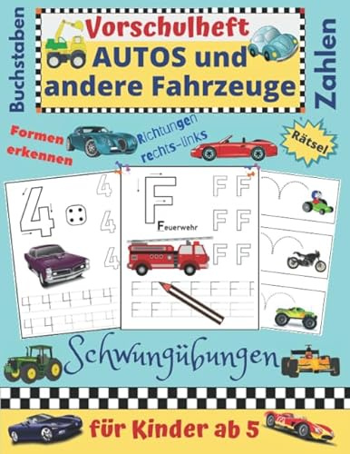 Vorschulheft Autos und andere Fahrzeuge | für Kinder ab 5: Schwungübungen | Konzentration und Feinmotorik | Zahlen | Buchstaben | Formen | Rätsel | Richtungen: Links - rechts