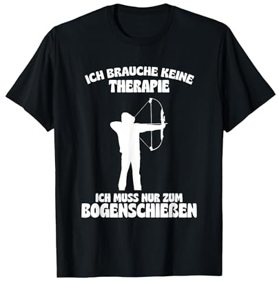 Ich Brauche Keine Therapie - Ich muss nur zum Bogenschiessen T-Shirt