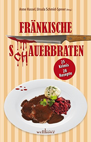 Fränkische S(ch)auerbraten: 25 Krimis, 28 Rezepte (Krimis und Rezepte)