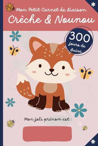 Mon Petit Carnet de Liaison Crèche & Nounou 300 jours de suivi: Agenda de transmission des informations de bébé | parents - professionnels petite enfance | couverture renard