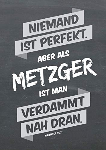 Metzger Buchkalender 2021 im Format A5 - Niemand ist perfekt, aber als Metzger ist man verdammt nah dran - Kalender 2021: dein Terminplaner, ... für jeden Metzger, 1 Woche = 2 Seiten