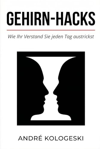 Gehirn-Hacks: Wie Ihr Verstand Sie jeden Tag austrickst