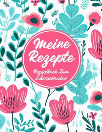 Rezeptbuch Zum Selberschreiben: Meine Rezepte A4 Large XXL DIY Kochbuch Mit Inhaltsverzeichnis Backbuch Schreiben Mit Platz Für 140 Rezepte Und Viele Notizen Für Ausfüllen Ihrer Lieblingsrezepte