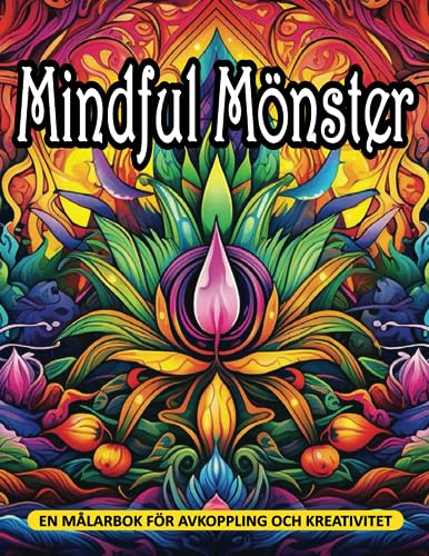 Mindful Mönster: En Målarbok för Avslappning och Kreativitet, Färgglada Mönster, Mandala Konst, och Blommor Design.