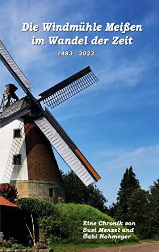 Die Windmühle Meißen im Wandel der Zeit: 1883 - 2023