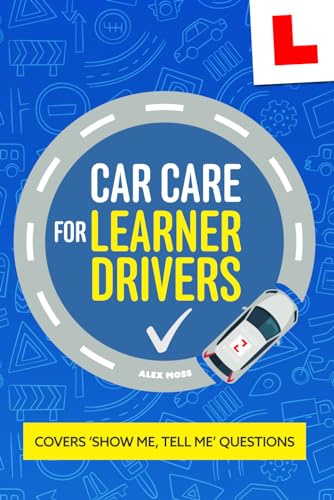 Car Care For Learner Drivers: Learn Practical Car Maintenance Theory For Your Driving Test And Beyond