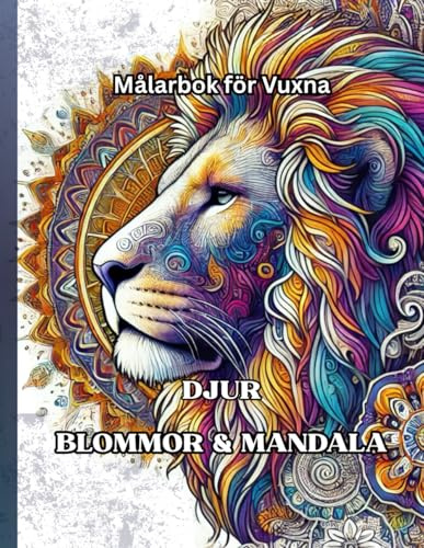 Målarbok för Vuxna DJUR, BLOMMOR & MANDALA: Avkopplande och harmonisk färgläggning för mindfulness och inre frid
