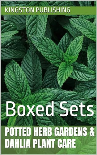Potted Herb Gardens & Dahlia Plant Care : Boxed Sets (Low-Maintenance Fruit Gardening Indoors)