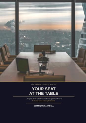 YOUR SEAT AT THE TABLE The Graduate School Edition: A Complete Guide to the Graduate School Application Process
