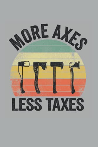 More Axes Less Taxes: Funny Axe Throwing Notebook / Journal | 120 Pages | Lined Paper | 6x9 Inches | Matte