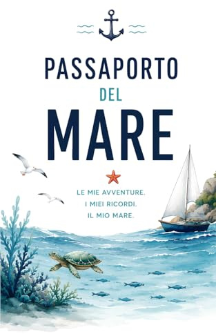 Passaporto del Mare: Diario di viaggio e attività per piccoli esploratori tra spiagge, conchiglie e tesori del mare