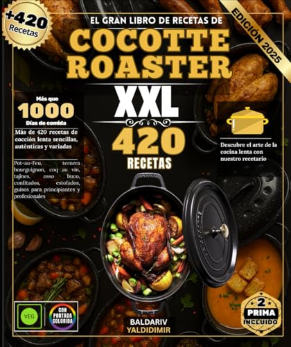 El gran libro de recetas de COCOTTE ROASTER : Más de 420 recetas de cocina lenta, sencillas, auténticas y variadas: pot-au-feu, boeuf bourguignon, coq ... potajes para principiantes y profesionales.