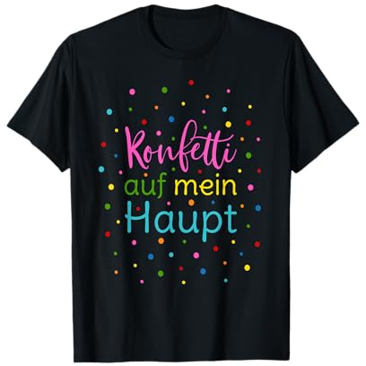 Konfetti auf Mein Haupt Fasching Kostüm Karneval Fastnacht T-Shirt