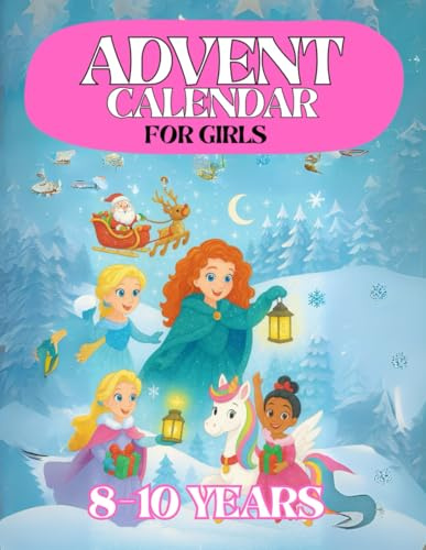 Advent Calendar Girls 8-10: 24 Days and 100 Activities to Enjoy While Waiting for Christmas. A Perfect Gift for Girls, Daughters, or Granddaughters. Coloring Book, Quizzes, Games, and Much More