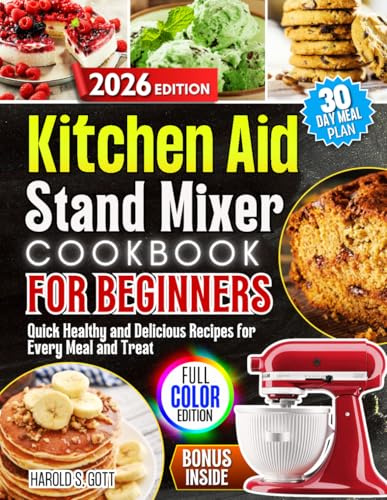 KitchenAid Stand Mixer Cookbook for Beginners 2026: Quick Healthy and Delicious Recipes for Every Meal and Treat