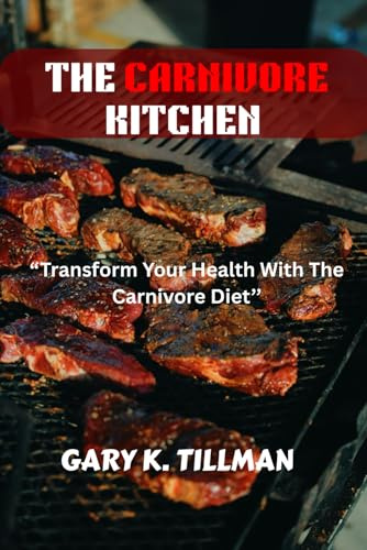 The Carnivore Kitchen: “Transform Your Health With The Carnivore Diet’’
