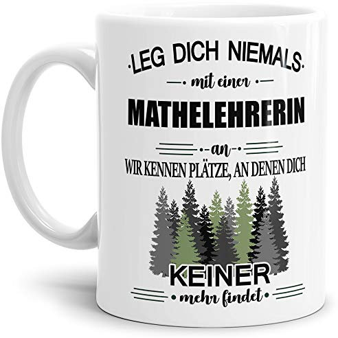 Tassendruck Berufe-Tasse Leg Dich Niemals mit Einer Mathelehrerin an - Geschenk-Idee/Büro/Job/Arbeit/Witzig/Lustig/Weiss