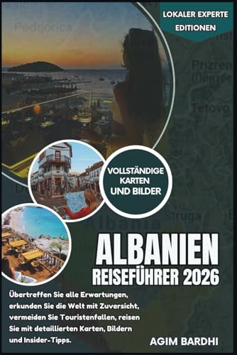 Albanien Reiseführer 2026: Übertreffen Sie alle Erwartungen, erkunden Sie die Welt mit Zuversicht, vermeiden Sie Touristenfallen, reisen Sie mit ... und Insider-Tipps (Lokaler Experte Editionen)
