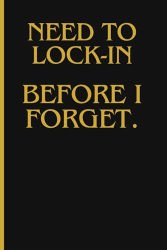 NEED TO LOCK IN BEFORE I FORGET: motivational gift notebook journal for friends and family
