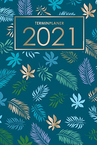 Terminplaner 2021: Organisiere, plane und notiere mit deinem Terminkalender, Wochenplaner und Taschenkalender das neue Jahr - Lebensfreude-Kalender 2021 - Blatt Natur Design