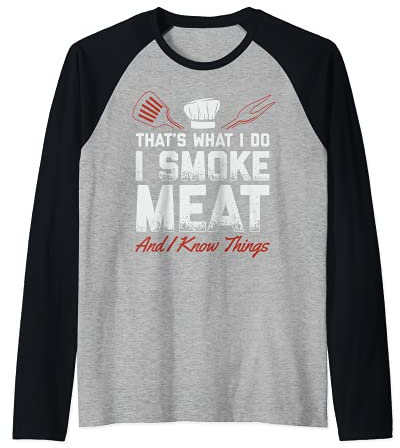 That's What I Do I Smoke Meat I Know Things Funny Saying Manche Raglan