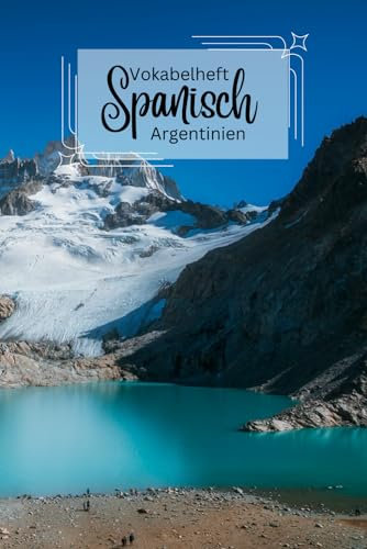 Vokabelheft Spanisch - Argentinien Version: zwei Spalten- 100 Seiten – liniert: mit zusätzlichen Fakten über Sprache und Land, typische argentinische ... 'false friends' zwischen Deutsch und Spanisch