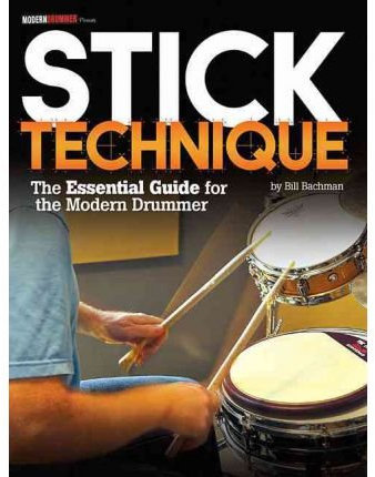 [(Stick Technique: The Essential Guide for the Modern Drummer )] [Author: Bill Bachman] [Nov-2011]