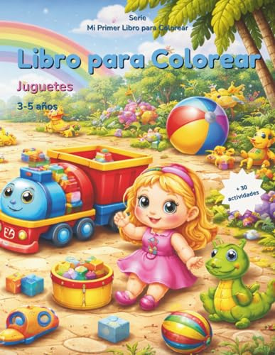 Mi Primer Libro de Colorear: Juguetes: Peluches, bloques, trenes y juguetes divertidos para colorear | Dibujos sencillos para niños de 3 a 5 años