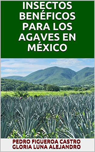 INSECTOS BENÉFICOS PARA LOS AGAVES EN MÉXICO (Spanish Edition)