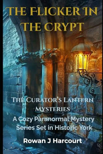 The Flicker In The Crypt: A Curator’s Lantern Mystery (Book 1) (The Curator’s Lantern Mysteries)