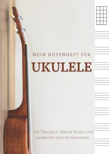 Mein Notenheft für Ukulele, mit Tabulatur, Akkord Boxen und Liedtexten zum Komponieren: Leeres Ukulelen-Musikbuch für Musiker, Komponisten, Schüler und Lehrer. DIN A4
