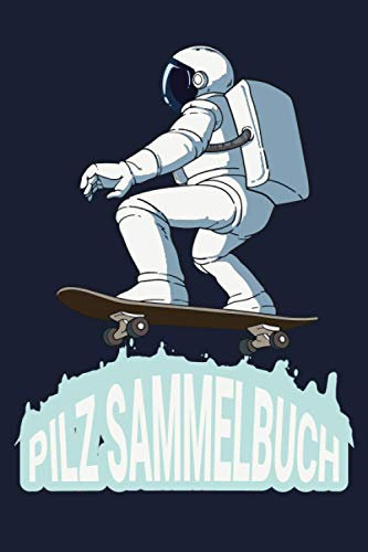 Pilz Sammelbuch: Pilzsammler können sich freuen. Endlich gibt es ein Journal wo man die Fundorte, Gps Daten Wetter etc eintragen kann. Da Pilze im ... man diese wieder / Astronaut Skater Skate