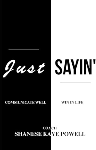 Just Sayin': Communicate Well, Win in Life