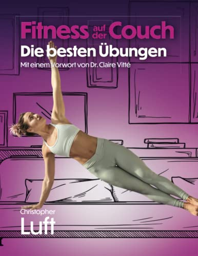 Fitness auf der Couch - Die besten Übungen: Mit einem Vorwort von Dr. Claire Vitté (Fitness - Die besten Übungen:, Band 3)